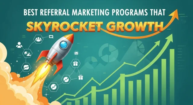 Best Referral Marketing Programs That Skyrocket Growth