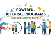 Powerful Referral Programs that Boost Customer Retention Powerful Referral Programs that Boost Customer Retention