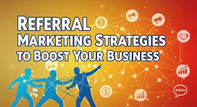 The Best Referral Marketing Strategies to Boost Your Business