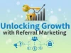 Unlocking Growth with Referral Marketing Unlocking Growth with Referral Marketing