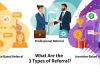 What Are the 3 Types of Referral? 3 Types of Referral