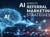 How Does AI Affect Referral Marketing Strategies? AI Affect Referral Marketing Strategies