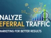 Analyze Referral Traffic in Marketing for Better Results Analyze Referral Traffic in Marketing for Better Results