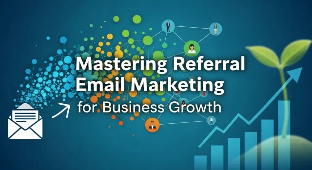 Mastering Referral Email Marketing for Business Growth