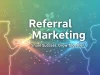 What Is Referral Marketing and Why Your Business Needs It Referral Marketing