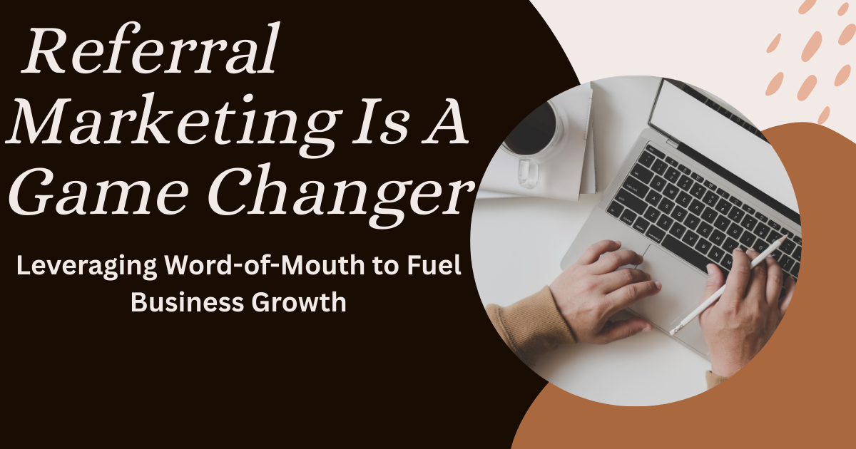 Why Referral Marketing Is A Game Changer For Your Business