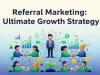 Referral Marketing: The Ultimate Must-Have Growth Strategy Referral Marketing Ultimate Growth Strategy