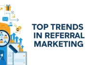 Top Trends in Referral Marketing You Need to Know