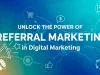 Unlock the Power of Referral Marketing in Digital Marketing Unlock the Power of Referral Marketing in Digital Marketing
