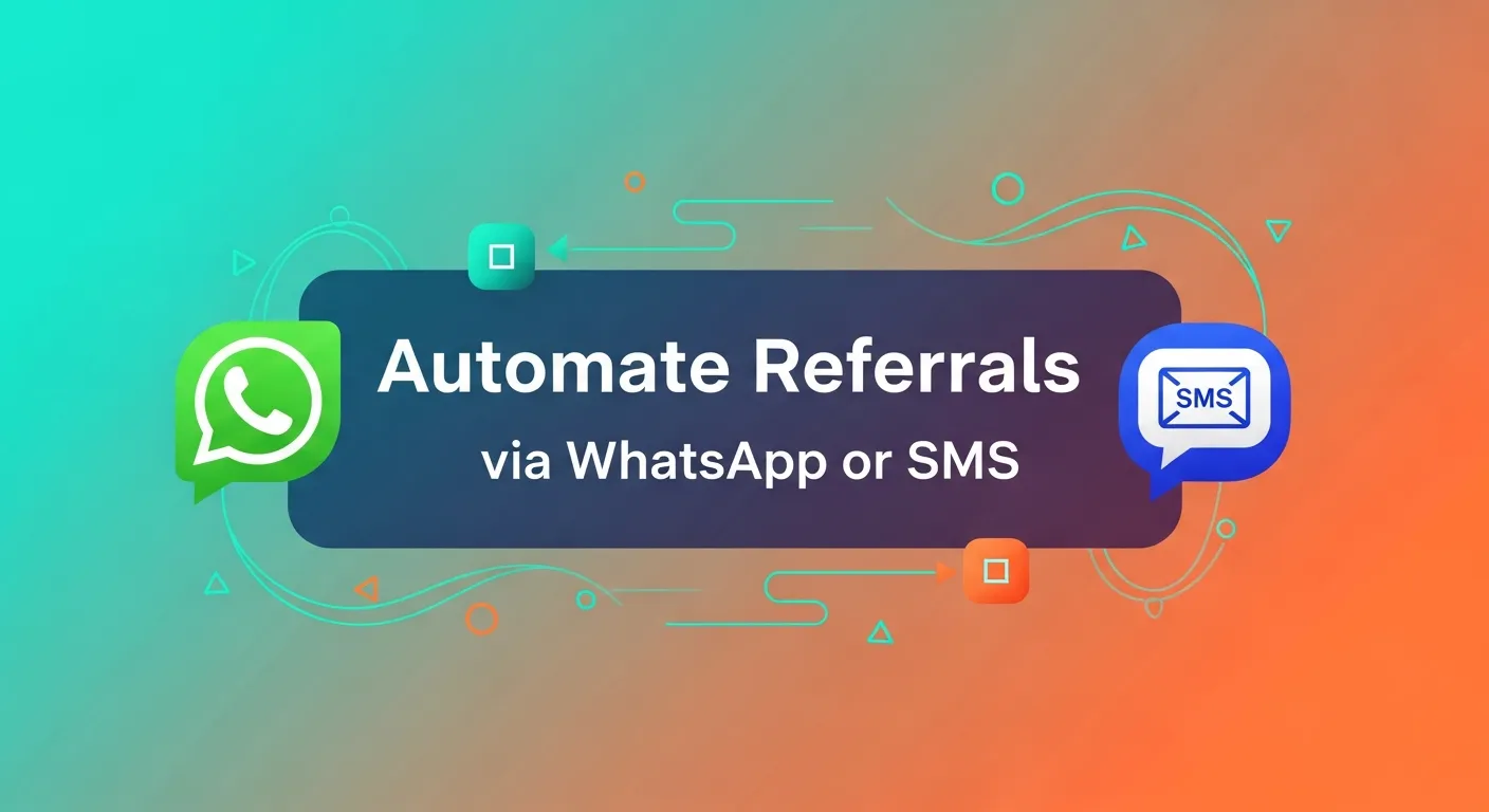 Automate Referrals via WhatsApp or SMS
