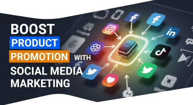 Boost Product Promotion with Social Media Marketing