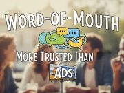 Why Is Word-of-Mouth More Trusted Than Ads? Word of Mouth