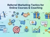 9 Referral Marketing Tactics for Online Courses & Coaching That Drive Enrollments Referral Marketing Tactics for Online Courses & Coaching