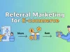 Referral Marketing for E-commerce: How to Increase Sales Without Ads Referral Marketing for E-commerce
