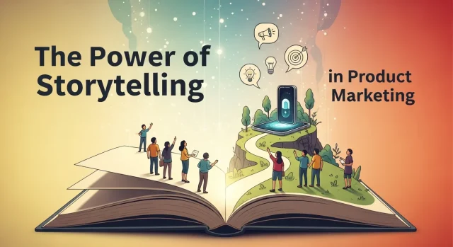 The Power of Storytelling in Product Marketing The Power of Storytelling in Product Marketing
