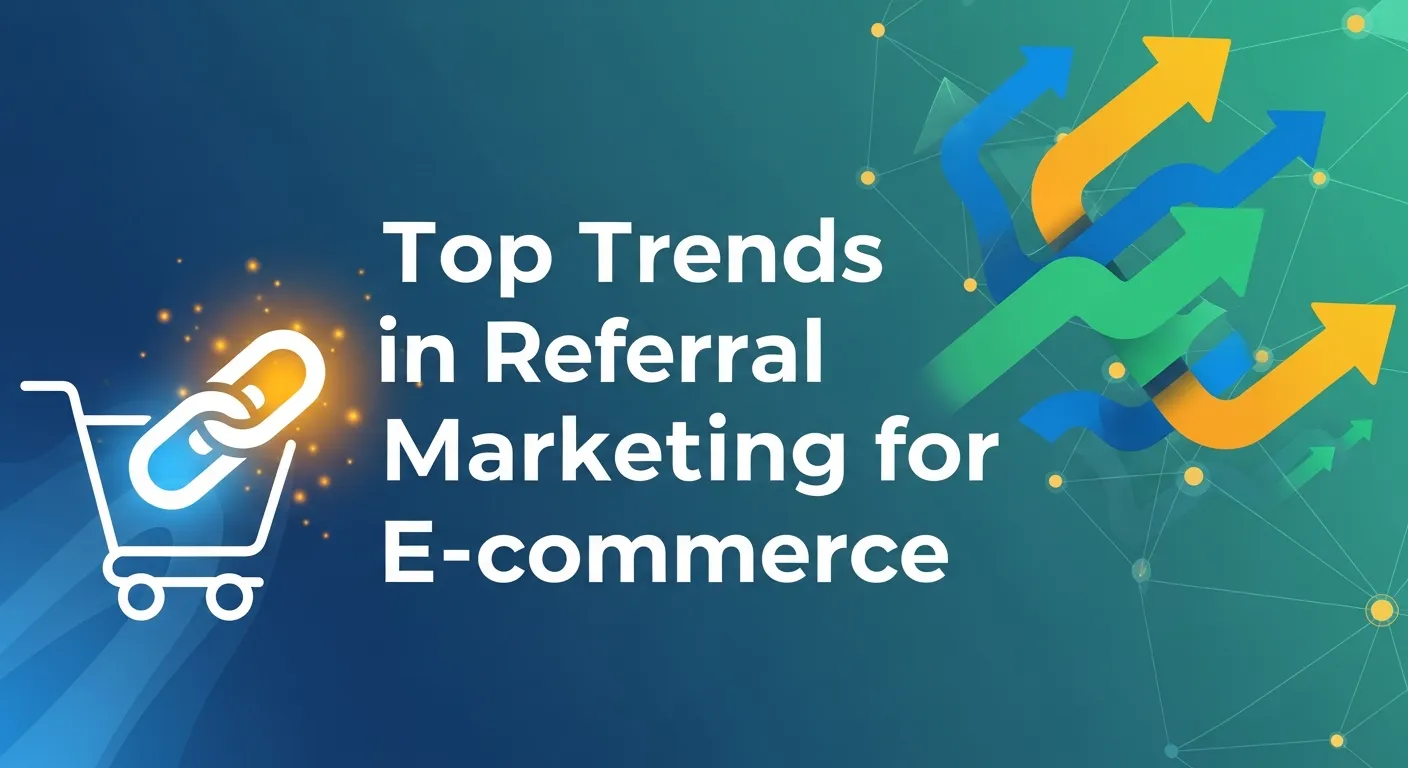 Top trends in referral marketing for e-commerce, highlighting the latest strategies to boost sales and drive customer referrals without using ads