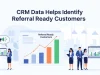 How to Find Referral Ready Customers in Your CRM Identify Referral Ready Customers