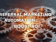 Referral Marketing Automation: Boost ROI with Smart Workflows Referral Marketing Automation Boost ROI