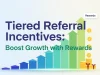 How to Implement Tiered Referral Incentives to Supercharge Growth Tiered Referral Incentives Boost Growth Rewards
