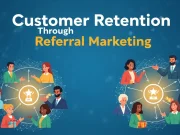 Customer Retention Through Referral Marketing Customer Retention Through Referral Marketing