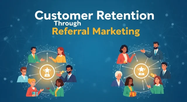 Customer Retention Through Referral Marketing