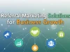 Referral Marketing Solutions for Business Growth Referral Marketing Solutions for Business Growth