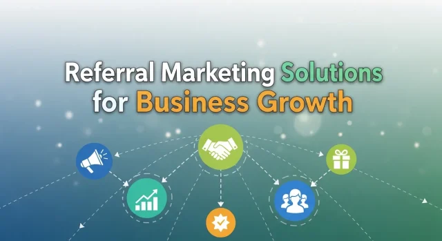 Referral Marketing Solutions for Business Growth Referral Marketing Solutions for Business Growth
