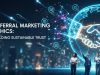 Referral Marketing Ethics: Building Sustainable Trust Referral Marketing Ethics: Building Sustainable Trust