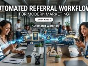 Automated Referral Workflows for Modern Marketing Automated Referral Workflows for Modern Marketing