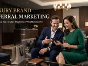 Luxury Brand Referral Marketing : Exclusive Tactics Luxury Brand Referral Marketing : Exclusive Tactics
