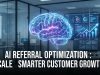 AI Referral Optimization : Scale Smarter Customer Growth AI Referral Optimization : Scale Smarter Customer Growth
