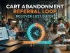 Cart Abandonment Referral Loop : Recover Lost Buyers Cart Abandonment Referral Loop : Recover Lost Buyers