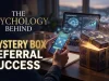The Psychology Behind Mystery Box Referral Success The Psychology Behind Mystery Box Referral Success